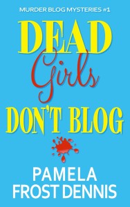 Dead Girls Don't Blog by Pamela Frost Dennis