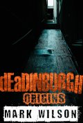 deadinburgh origins by Mark Wilson 120x177