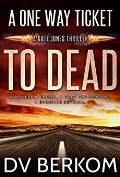 A One Way Ticket to Dead by DV Berkom